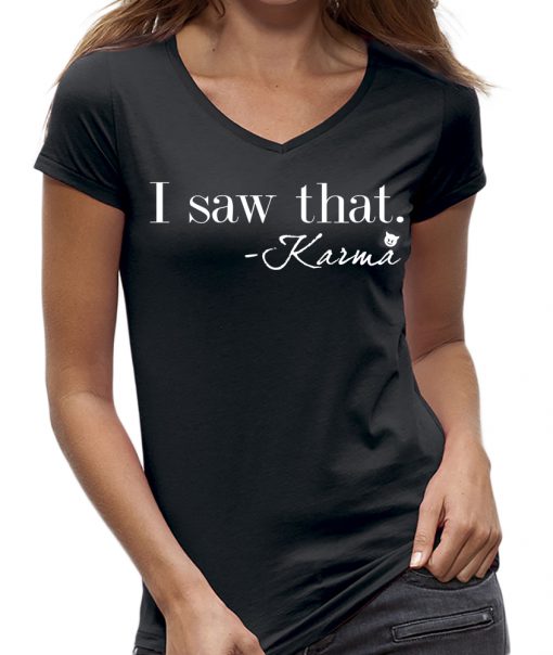 I saw That karma it girl t-shirt